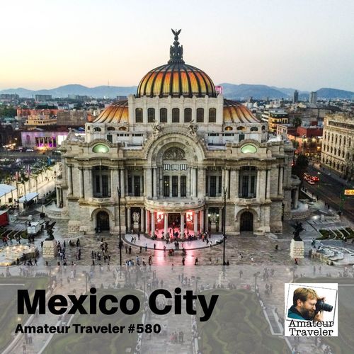 Travel to Mexico City, Mexico – Episode 580
