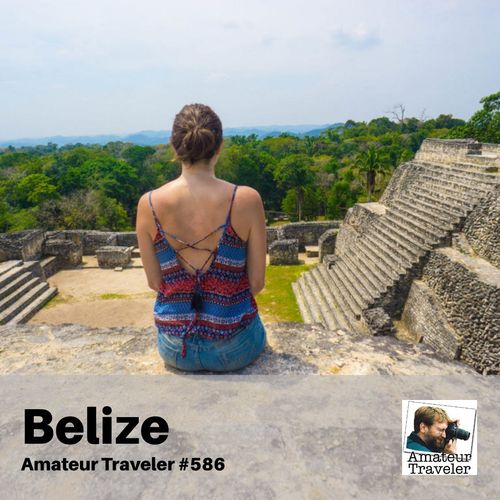 Travel to Belize – Episode 586
