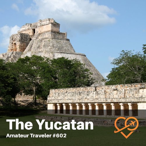 Travel to Merida and the Yucatan Peninsula of Mexico – Episode 602