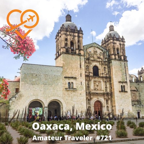 Travel to Oaxaca – Episode 721