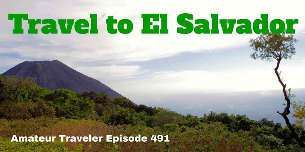 Travel to El Salvador - Amateur Traveler Episode 491