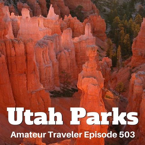 Travel to Utah’s National Parks – Episode 503