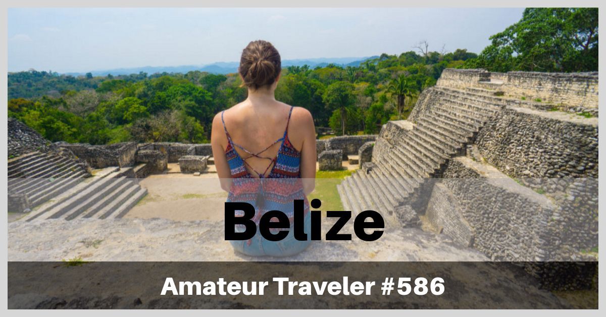Travel to Belize - A One Week Itinerary (Podcast)